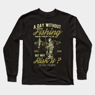 A Day Without Fishing Long Sleeve T-Shirt